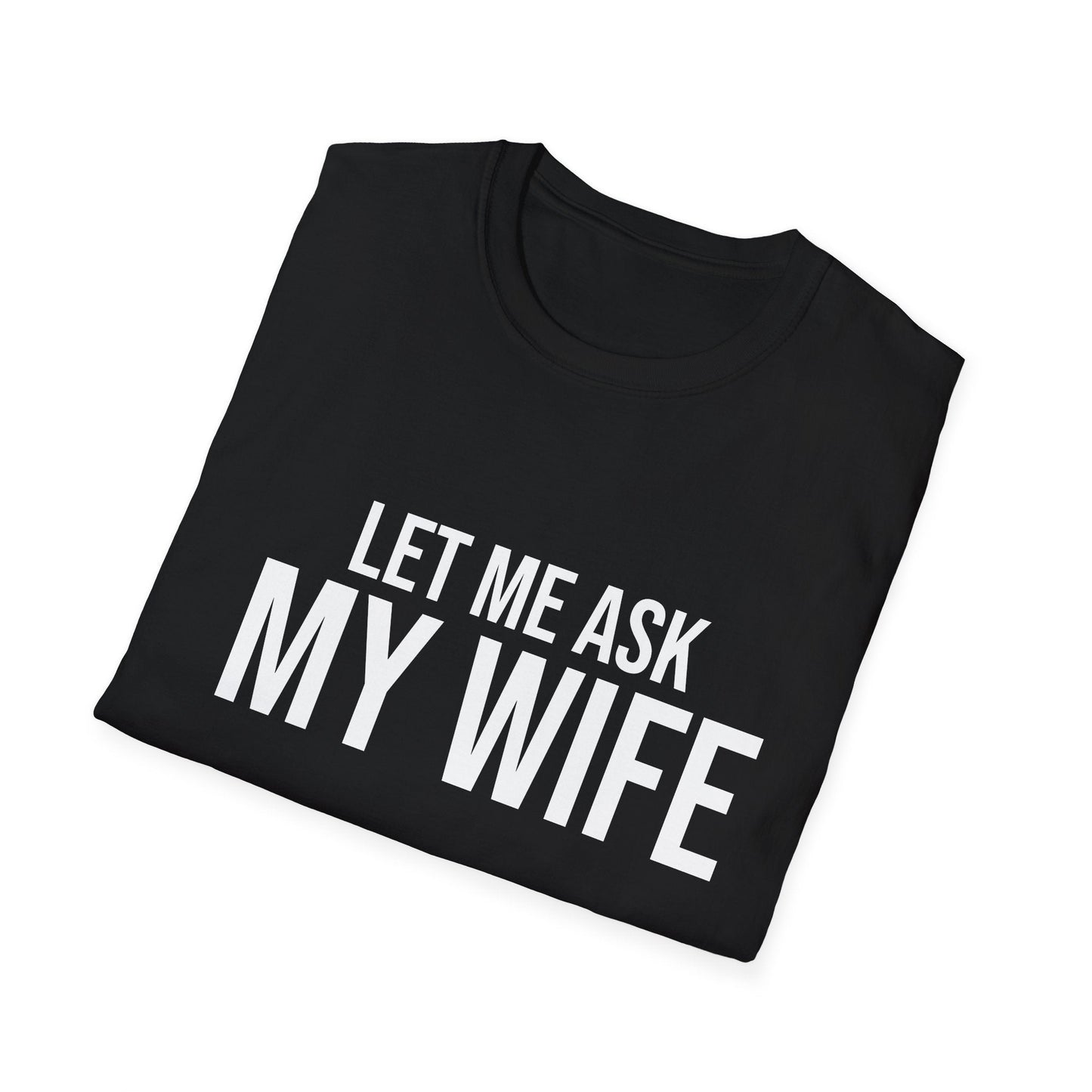 Let Me Ask My Wife T-Shirt – Funny Couples Tee for Husbands Printify