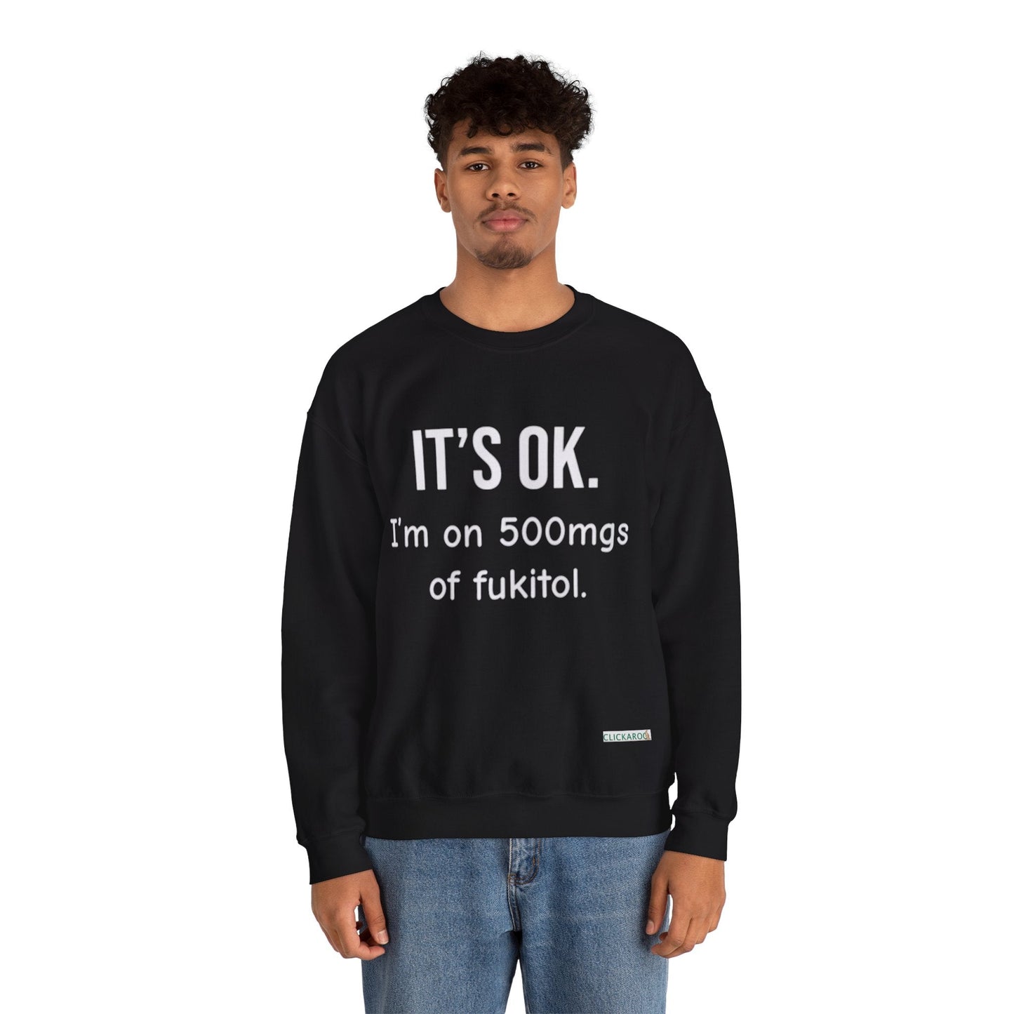 Buy “It’s OK. I’m on 500mgs of Fukitol.” Funny Crewneck Sweatshirt Printify