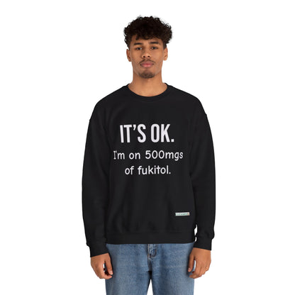 Buy “It’s OK. I’m on 500mgs of Fukitol.” Funny Crewneck Sweatshirt Printify