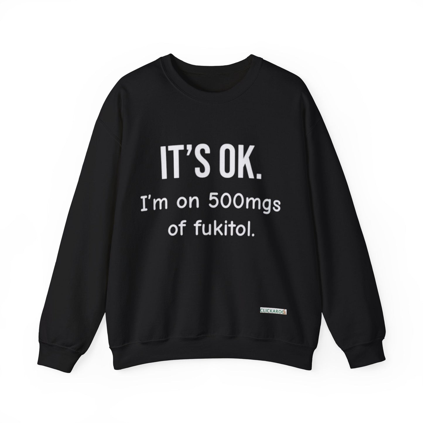 Buy “It’s OK. I’m on 500mgs of Fukitol.” Funny Crewneck Sweatshirt Printify