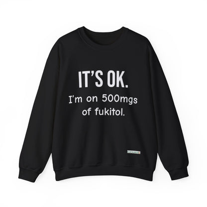 Buy “It’s OK. I’m on 500mgs of Fukitol.” Funny Crewneck Sweatshirt Printify