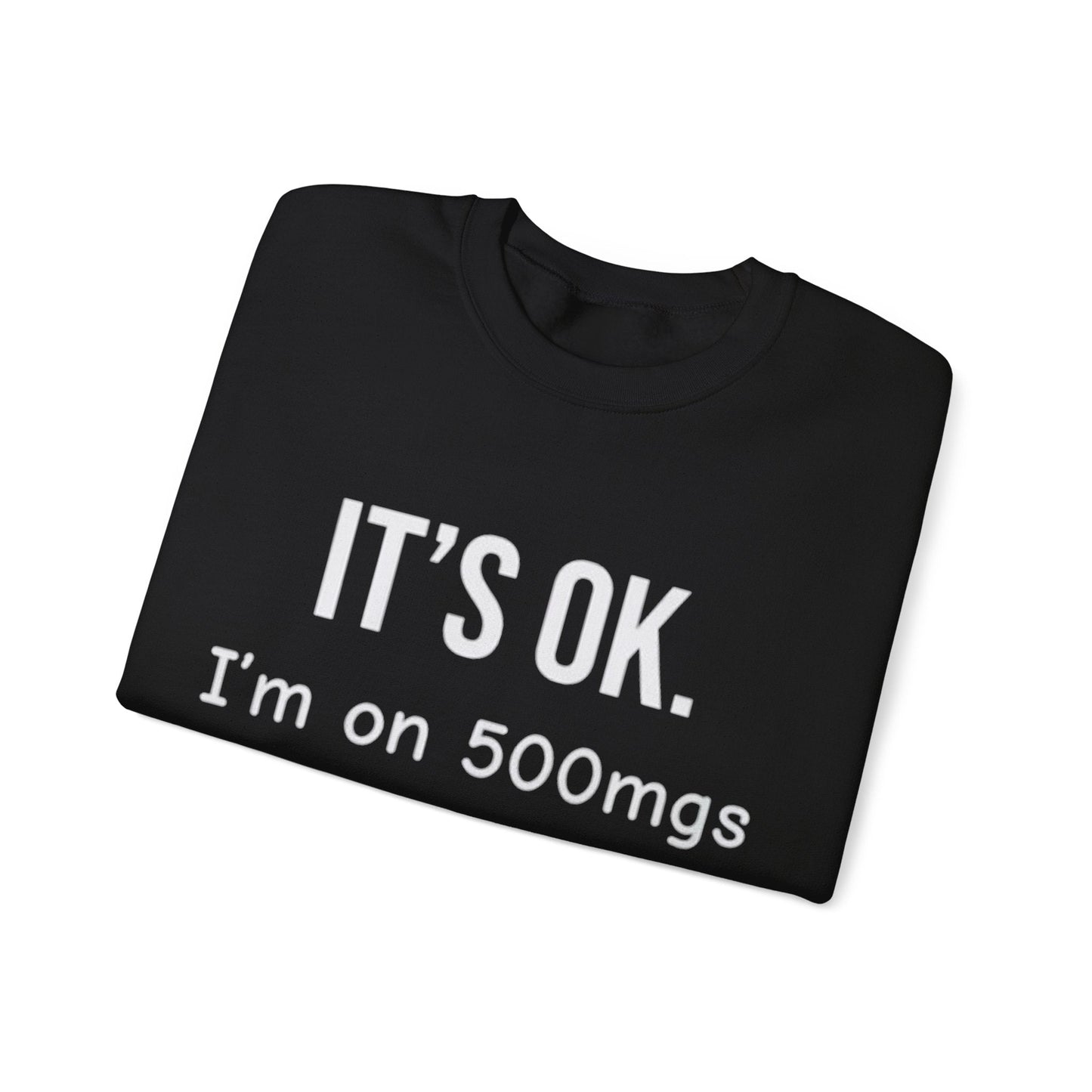 Buy “It’s OK. I’m on 500mgs of Fukitol.” Funny Crewneck Sweatshirt Printify