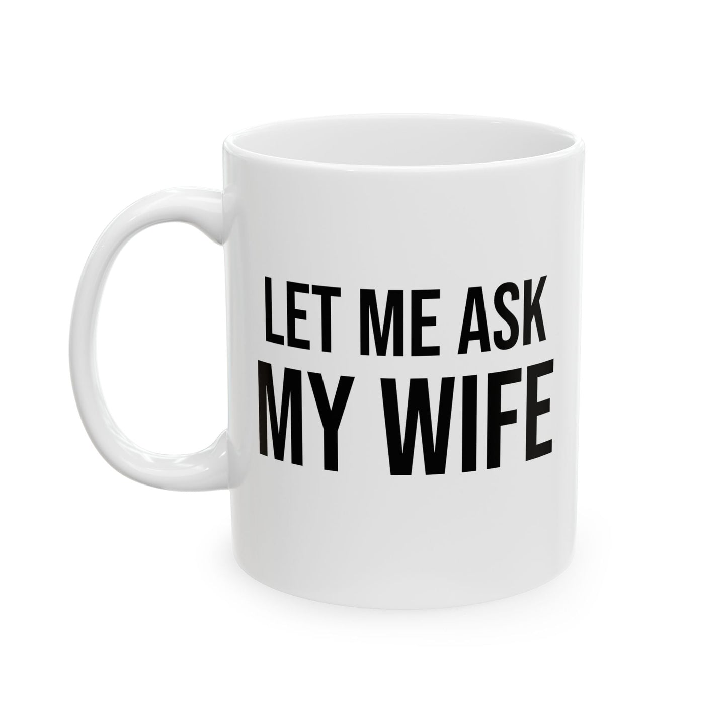 Buy Funny “Let Me Ask My Wife” Ceramic Coffee Mug – Marriage Humor Cup Printify