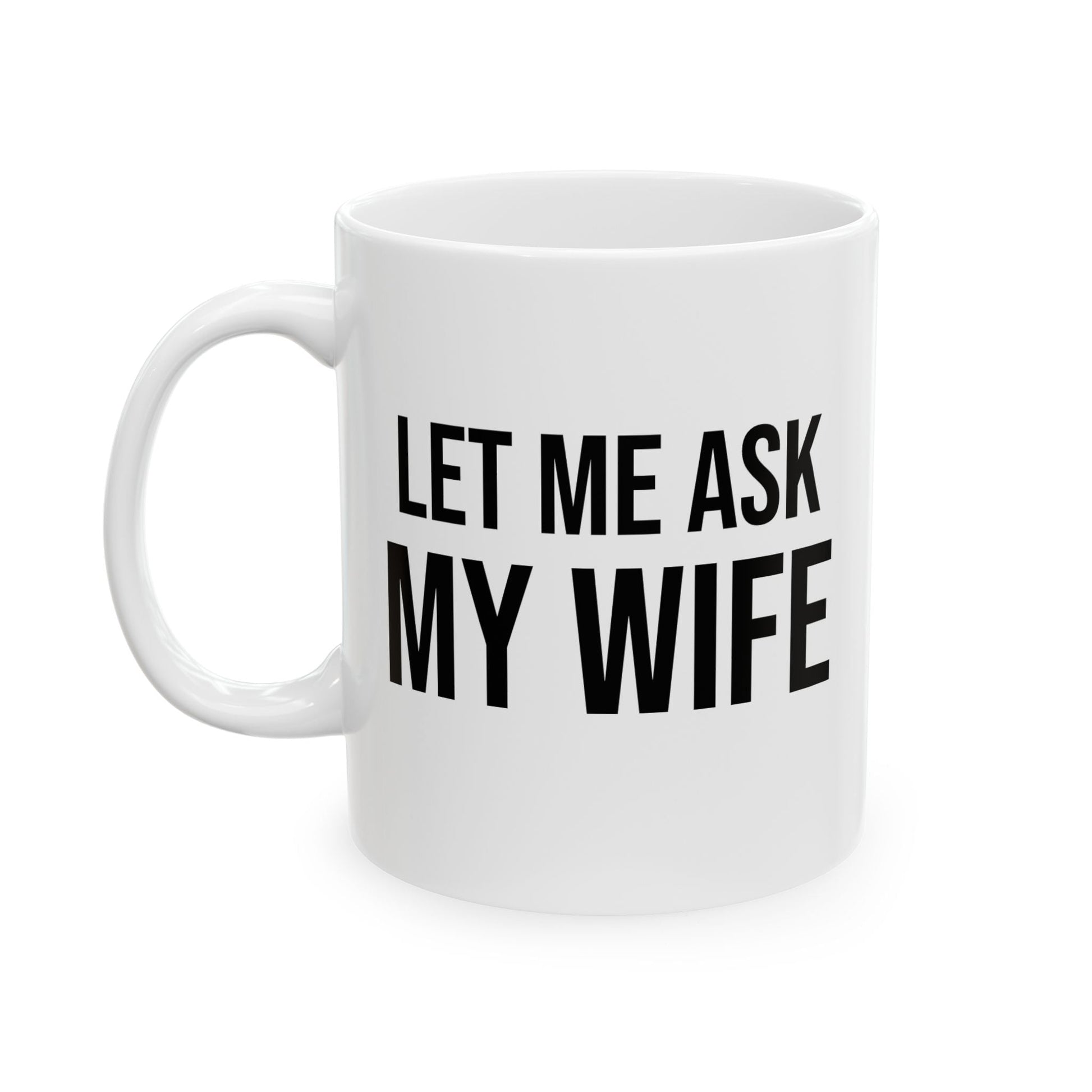 Buy Funny “Let Me Ask My Wife” Ceramic Coffee Mug – Marriage Humor Cup Printify