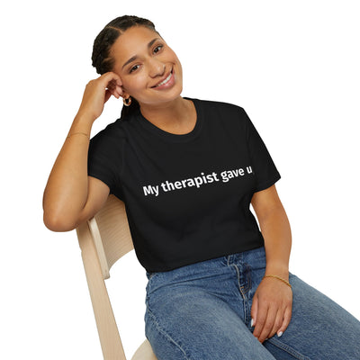 My Therapist Gave Up” Funny Graphic T-Shirt