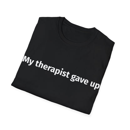 My Therapist Gave Up” Funny Graphic T-Shirt Printify