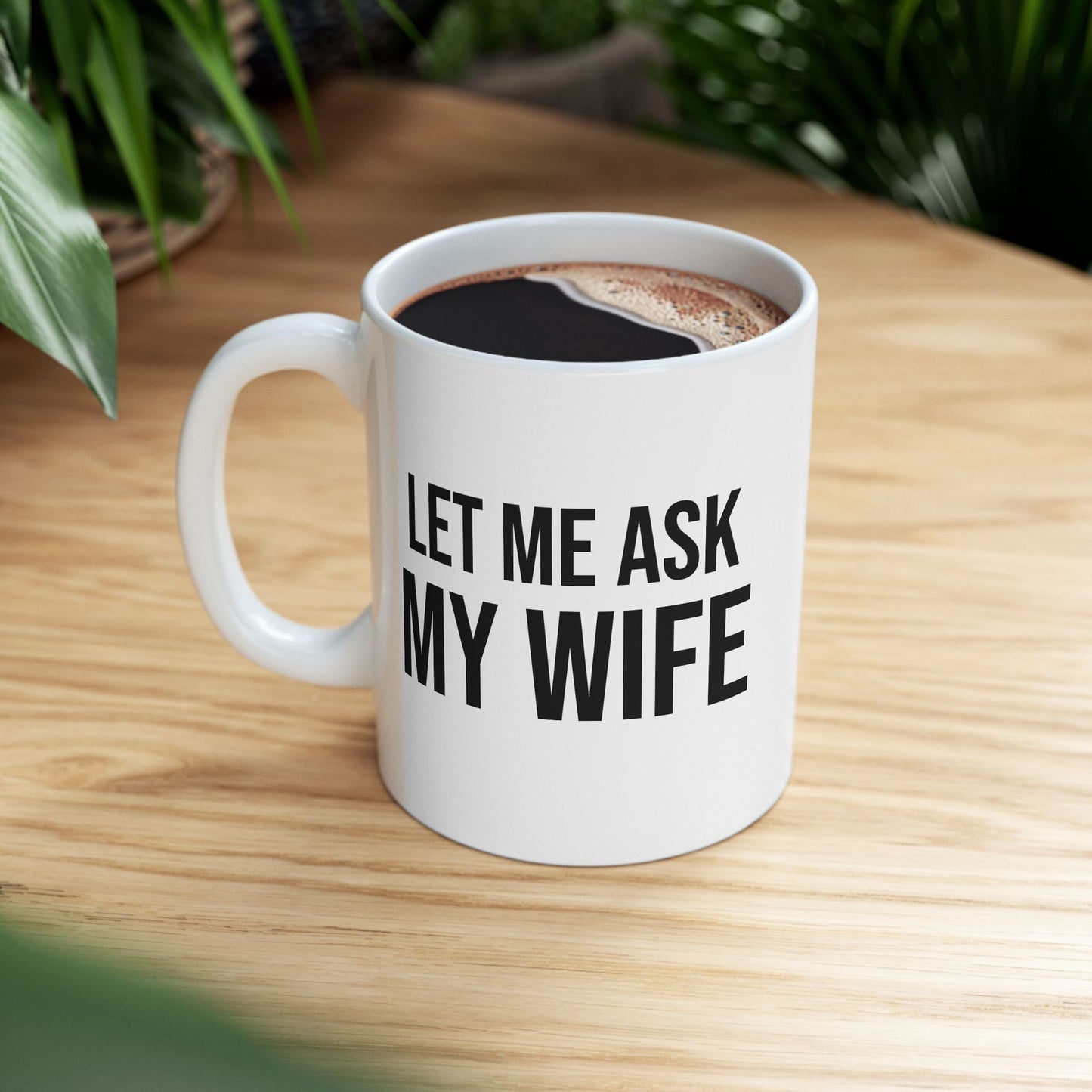 Buy Funny “Let Me Ask My Wife” Ceramic Coffee Mug – Marriage Humor Cup Printify