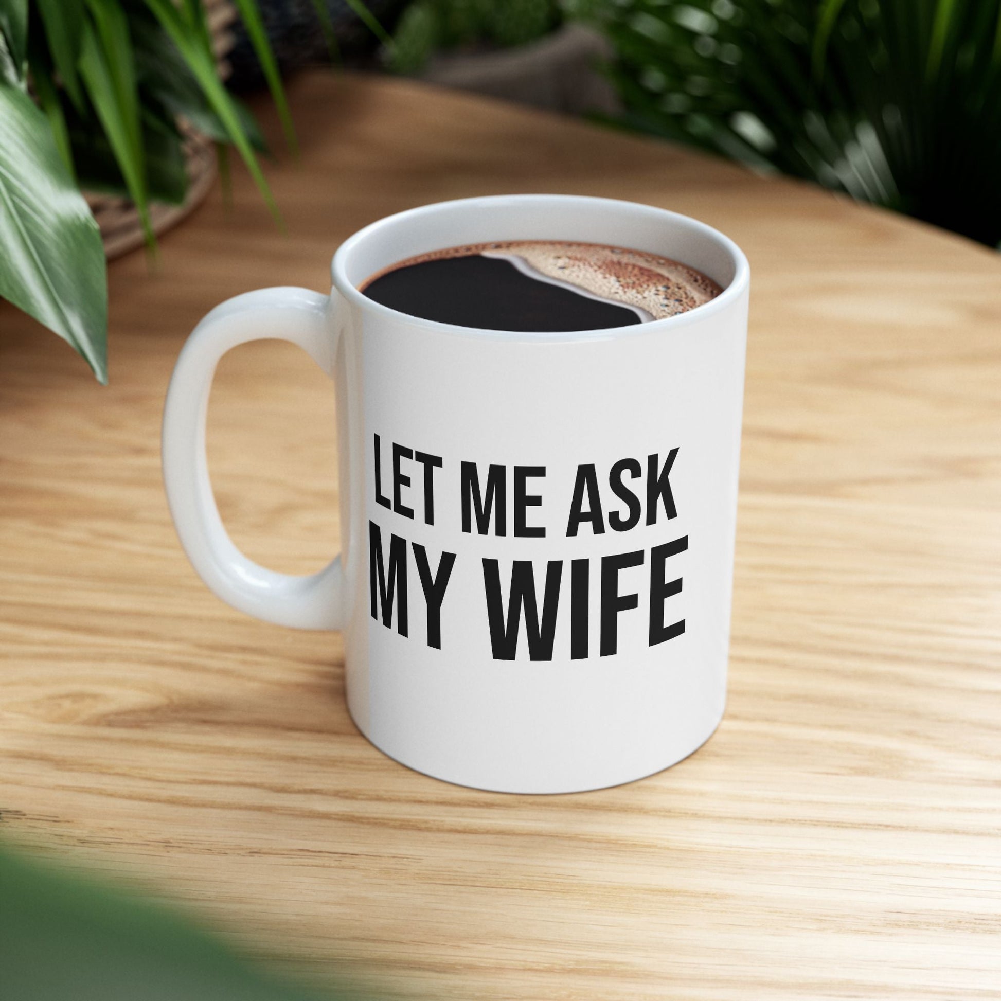 Buy Funny “Let Me Ask My Wife” Ceramic Coffee Mug – Marriage Humor Cup Printify
