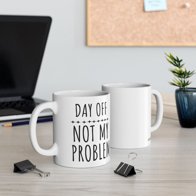 Funny Day Off “Not My Problem” Ceramic Mug – Weekend Coffee Cup Gift