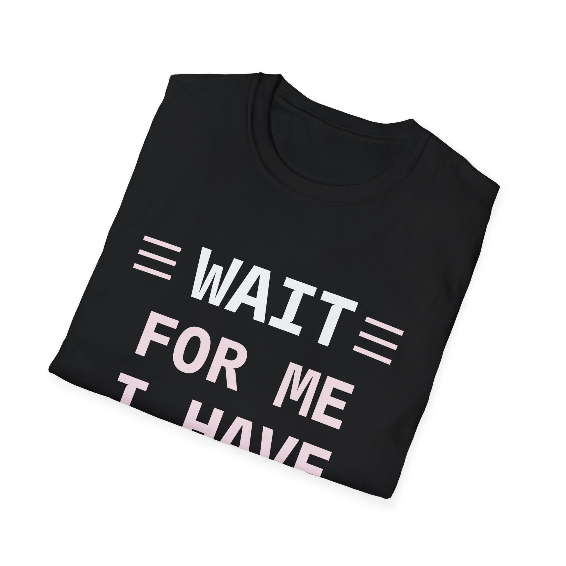 “Wait For Me I Have Little Legs” T-Shirt – Funny Cute Quote Tee Printify